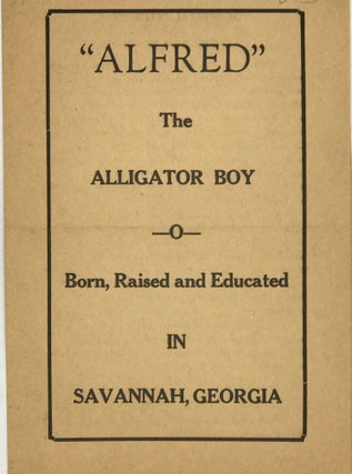 Item #67169 "ALFRED THE ALLIGATOR BOY," Born, Raised, and Educated in Savannah, Georgia [cover...
