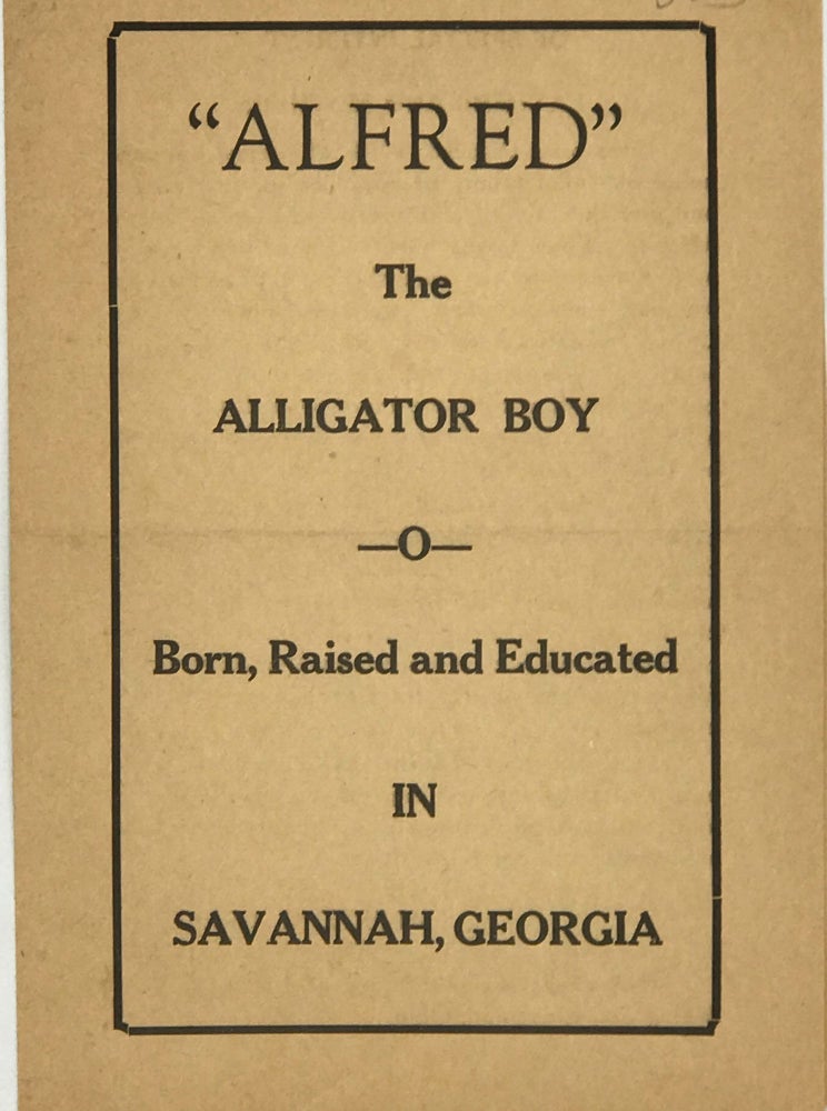Item #67169 "ALFRED THE ALLIGATOR BOY," Born, Raised, and Educated in Savannah, Georgia [cover title]. Alfred G. GREEN.