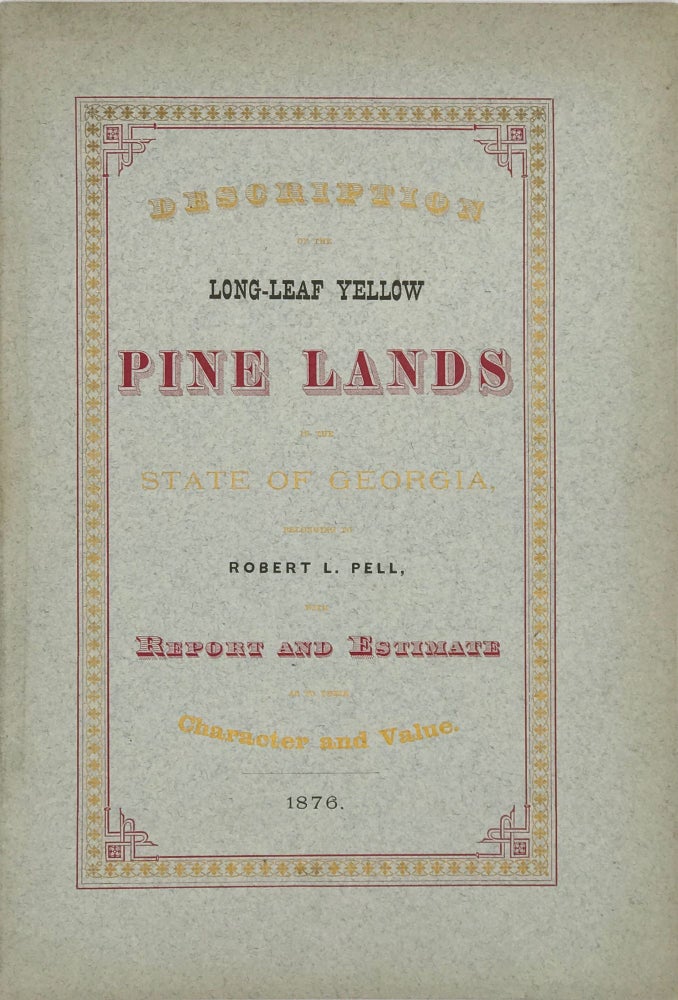 Item #67178 DESCRIPTION OF THE LONG-LEAF YELLOW PINE LANDS IN THE STATE OF GEORGIA, Belonging to Robert L. Pell, with Report and Estimate as to Their Character and Value