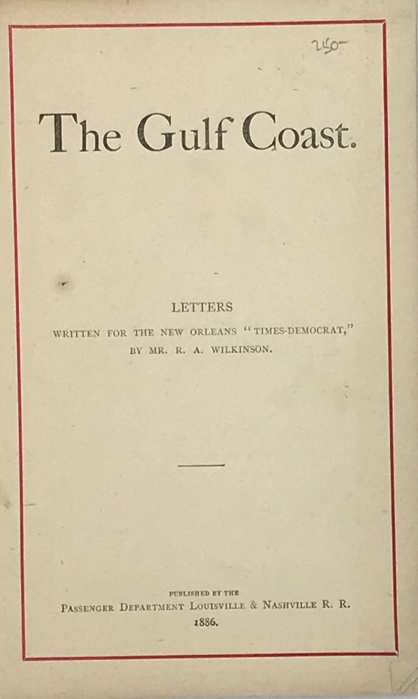 Item #67179 THE GULF COAST, LETTERS WRITTEN FOR THE NEW ORLEANS "TIMES-DEMOCRAT." R. A. WILKINSON.