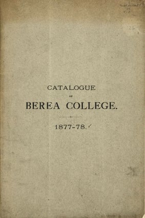 Item #67185 CATALOGUE OF OFFICERS AND STUDENTS OF BEREA COLLEGE, Berea, Madison County, Kentucky,...