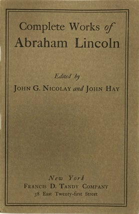 Item #67190 COMPLETE WORKS OF ABRAHAM LINCOLN, Comprising his Speeches, Letters, State Papers,...