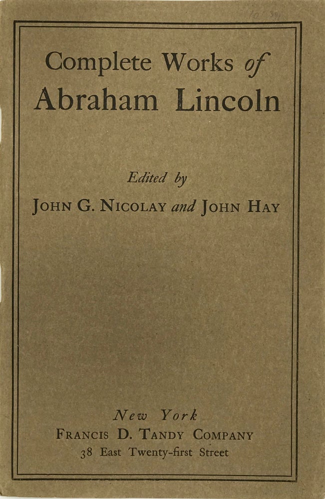 Item #67190 COMPLETE WORKS OF ABRAHAM LINCOLN, Comprising his Speeches, Letters, State Papers, and Miscellaneous Writings. Edited by John G. Nicolay and John Hay. With a General Introduction by Richard Watson Gilder, and Numerous Special Articles by Other Eminent Persons. New and enlarged edition.