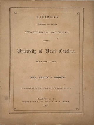 Item #67214 ADDRESS DELIVERED BEFORE THE TWO LITERARY SOCIETIES OF THE UNIVERSITY OF NORTH...