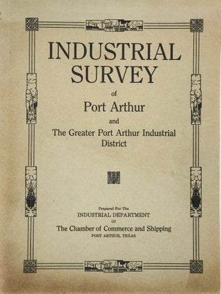 Item #67227 INDUSTRIAL SURVEY OF PORT ARTHUR AND THE GREATER PORT ARTHUR INDUSTRIAL DISTRICT....