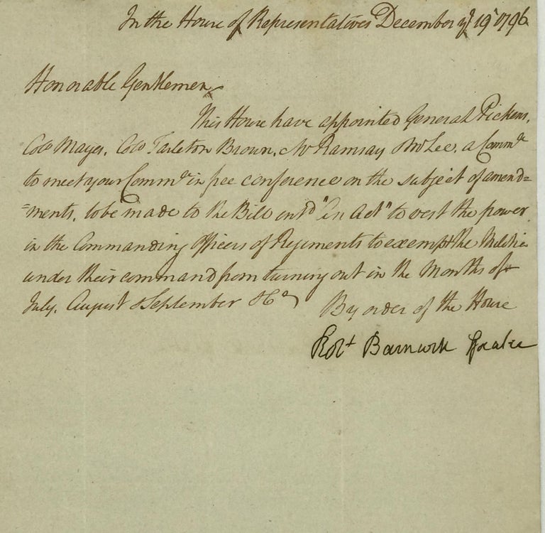 Item #67240 SENDING A MESSAGE CONCERNING THE APPOINTMENT OF THE COMMITTEE TO EXPLORE EXEMPTING MILITIA MEMBERS FROM SERVICE DURING THE SUMMER, in a clerical manuscript note, signed December 19, 1796, as Speaker of the S.C. House of Representatives, [possibly one of a number sent to members of the Senate]. U S. House of Representative, S C. House of Representatives, Speaker.