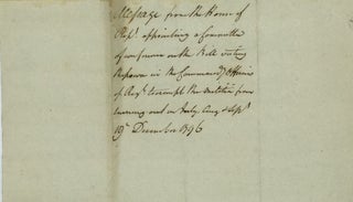 SENDING A MESSAGE CONCERNING THE APPOINTMENT OF THE COMMITTEE TO EXPLORE EXEMPTING MILITIA MEMBERS FROM SERVICE DURING THE SUMMER, in a clerical manuscript note, signed December 19, 1796, as Speaker of the S.C. House of Representatives, [possibly one of a number sent to members of the Senate].