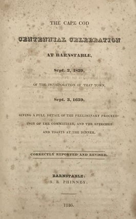Item #67292 THE CAPE COD CENTENNIAL CELEBRATION AT BARNSTABLE, SEPT. 3, 1839, of the...