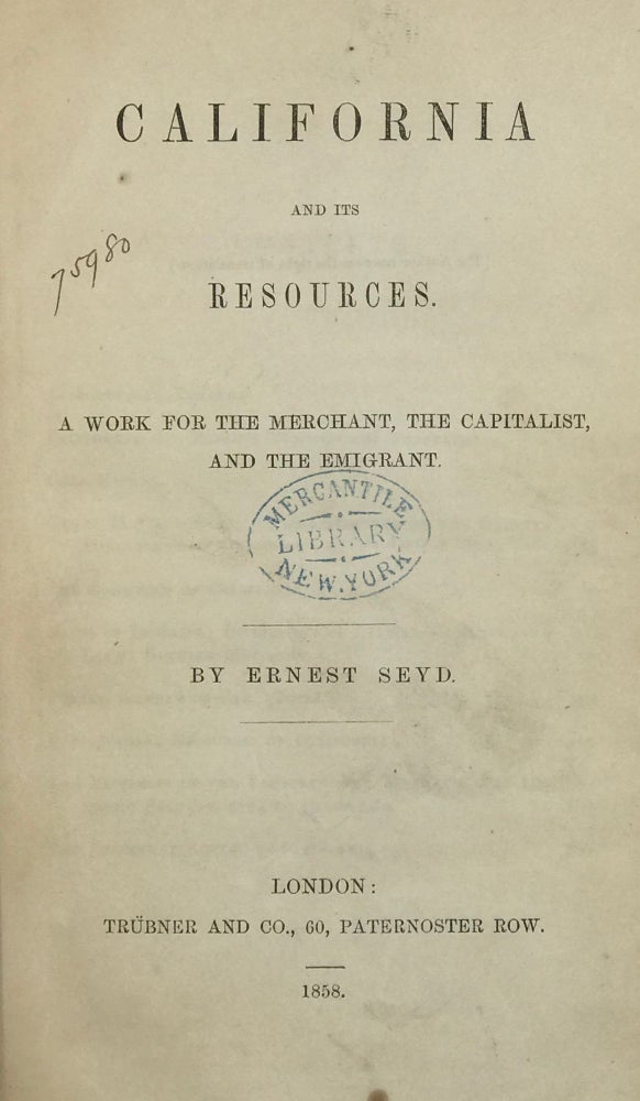 Item #67307 CALIFORNIA AND ITS RESOURCES. A Work for the Merchant, the Capitalist, and the Emigrant. Ernest SEYD.