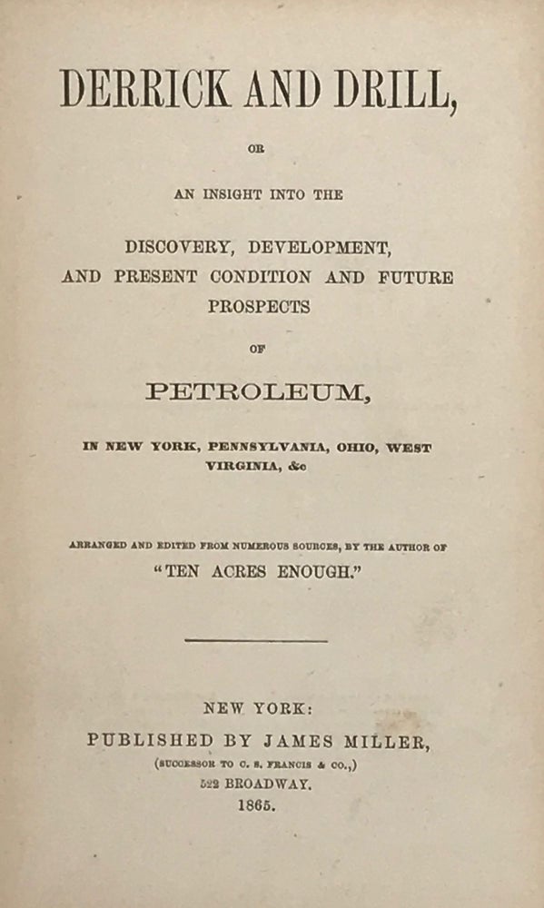 Item #67345 DERRICK AND DRILL, OR AN INSIGHT INTO THE DISCOVERY, DEVELOPMENT, AND PRESENT CONDITION AND FUTURE PROSPECTS OF PETROLEUM, IN NEW YORK, PENNSYLVANIA, OHIO, WEST VIRGINIA, &c. Edmund MORRIS.