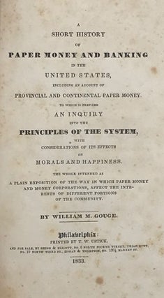 Item #67347 A SHORT HISTORY OF PAPER MONEY AND BANKING IN THE UNITED STATES, Including an Account...