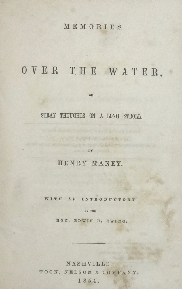 Item #67353 MEMORIES OVER THE WATER, OR STRAY THOUGHTS ON A LONG STROLL. With an Introductory by the Hon. Edwin H. Ewing. Henry MANEY.