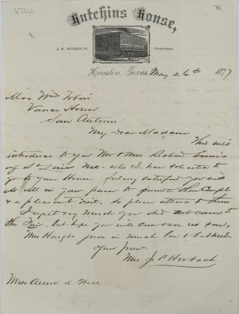 Item #67360 RECOMMENDING TWO GUESTS FROM ST. LOUIS TO MRS. WILLIAM TOBIN, VANCE HOUSE, SAN ANTONIO, IN AN AUTOGRAPH LETTER, SIGNED BY J.P. HORBACH, HUTCHINS HOUSE, HOUSTON, DATED MAY 26, 1877. J. P. HORBACH.