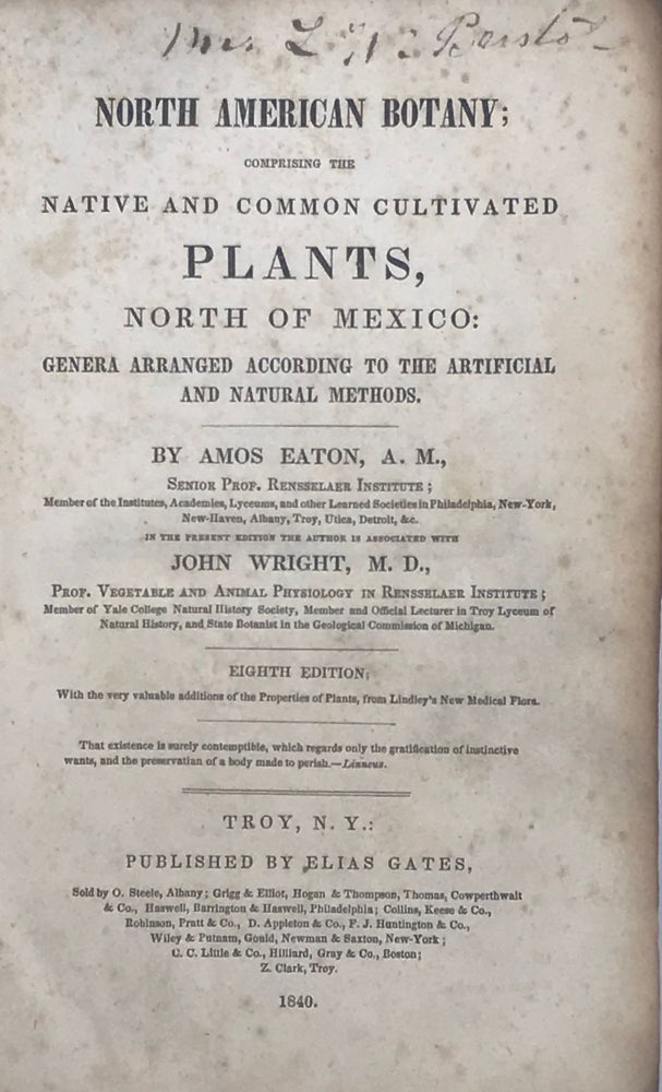 Item #67372 NORTH AMERICAN BOTANY; Comprising the Native and Common Cultivated Plants, North of Mexico.... In the Present Edition the Author is Associated with John Wright...Eighth Edition; With the very valuable additions of the Properties of Plants, from Lindley's New Medical Flora. Amos EATON.