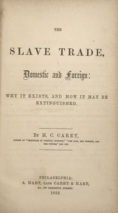Item #67381 THE SLAVE TRADE, DOMESTIC AND FOREIGN: Why It Exists, and How It May Be Extinguished....