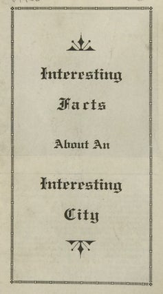 Item #67436 INTERESTING FACTS ABOUT AN INTERESTING CITY [cover title