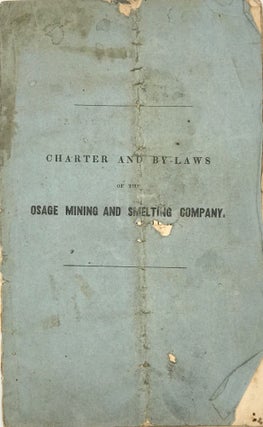 Item #67537 CHARTER AND BY-LAWS OF THE OSAGE MINING AND SMELTING COMPANY, OF MISSOURI; Adopted...
