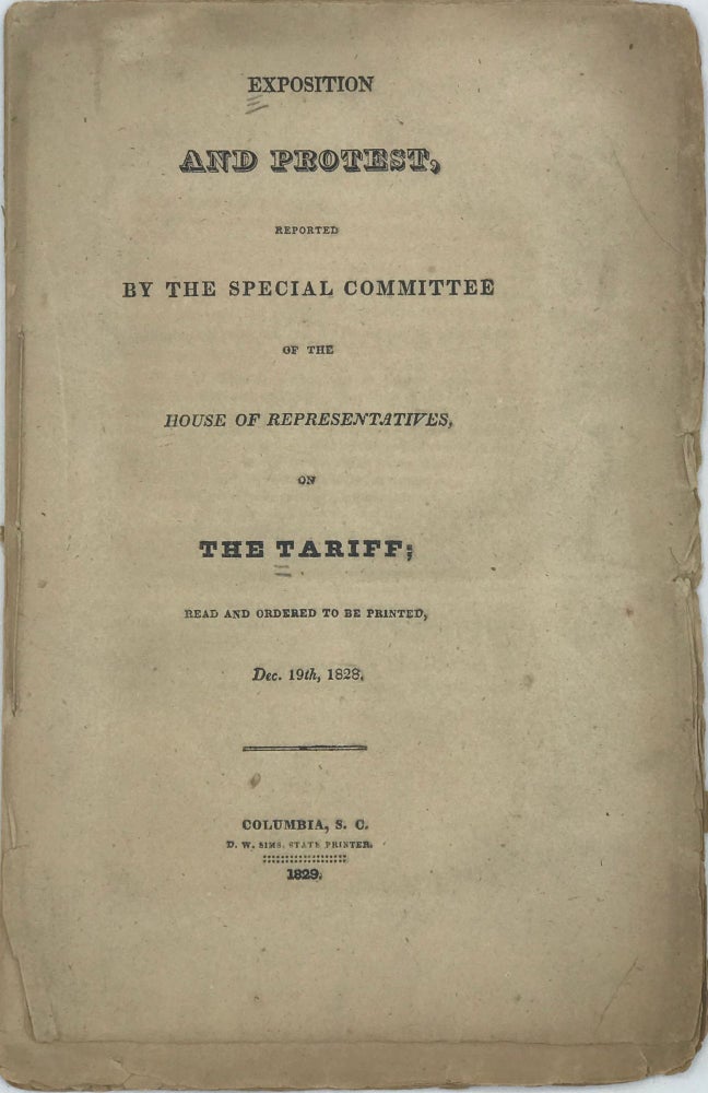 Item #67565 EXPOSITION AND PROTEST, REPORTED BY THE SPECIAL COMMITTEE OF THE HOUSE OF REPRESENTATIVES, ON THE TARIFF; READ AND ORDERED TO BE PRINTED, Dec. 19th, 1828