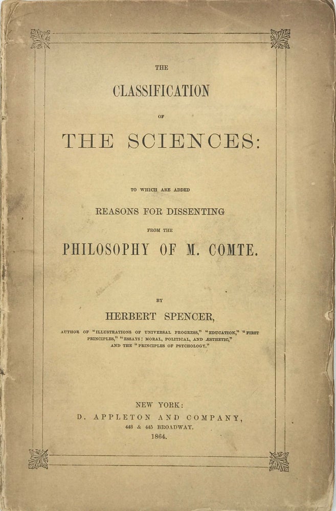 Item #67591 THE CLASSIFICATION OF THE SCIENCES: To Which are Added Reasons for Dissenting from the Philosophy of M. Comte. Herbert SPENCER.