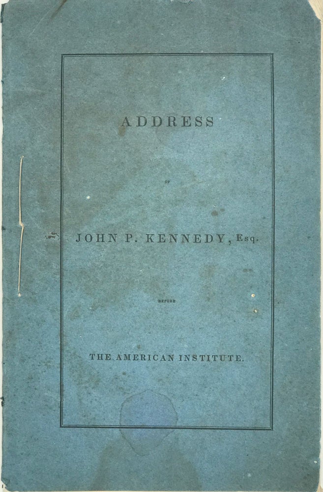 Item #67592 AN ADDRESS DELIVERED BEFORE THE AMERICAN INSTITUTE, at Chatham-Street Chapel in the City of New York, October 17, 1833. John P. KENNEDY.