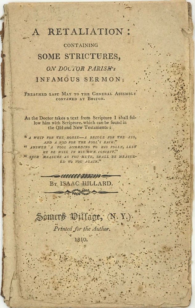 Item #67598 A RETALIATION: Containing Some Strictures, on Doctor Parish's Infamous Sermon; Preached Last May to the General Assembly Convened at Boston. Isaac HILLARD.