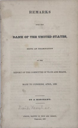 Item #67601 REMARKS UPON THE BANK OF THE UNITED STATES, Being an Examination of the Report of the...