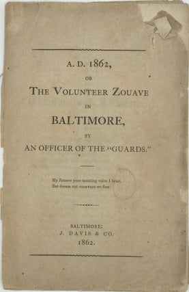 Item #67606 A.D. 1862, OR THE VOLUNTEER ZOUAVE IN BALTIMORE, by an Officer of the "Guards."...