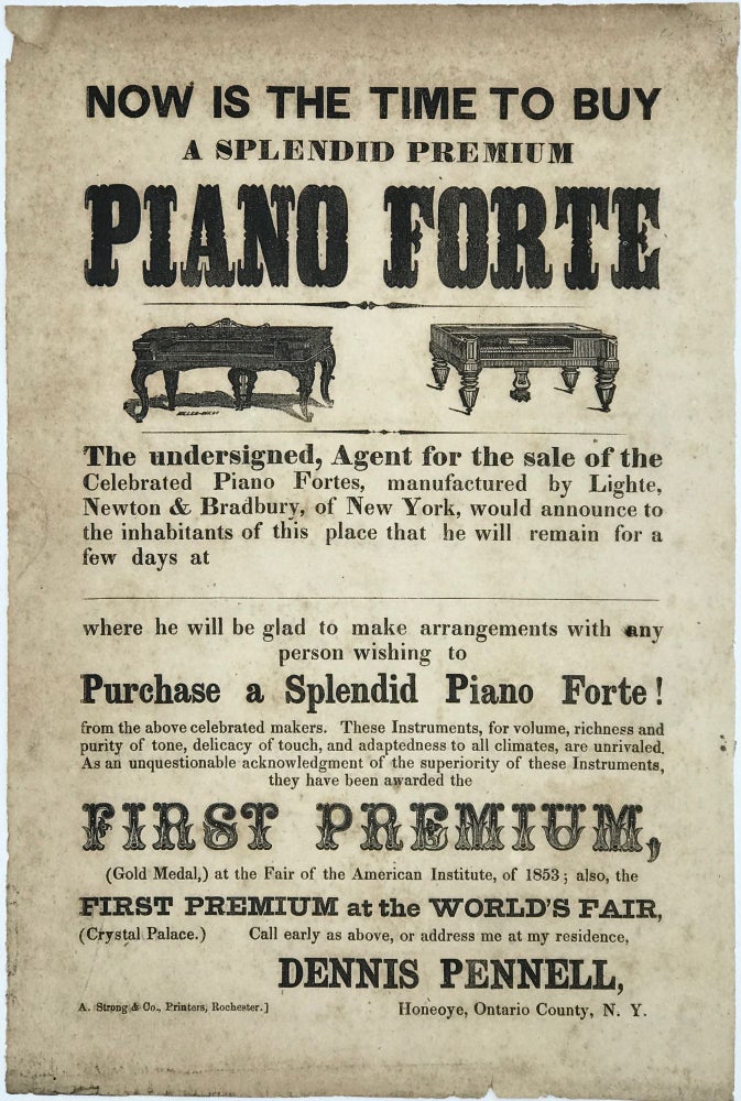 Item #67616 NOW IS THE TIME TO BUY A SPLENDID PREMIUM PIANO FORTE....[Caption title]. Dennis PENNELL, Traveling Piano Salesman.