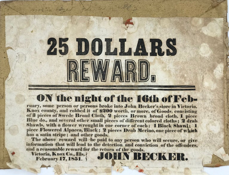 Item #67638 25 DOLLARS REWARD. On the night of the 16th of February, some person or persons broke into John Becker's store in Victoria, Knox county, and robbed it of $200 worth, or more, of Goods... [caption title and beginning of text]. John BECKER.