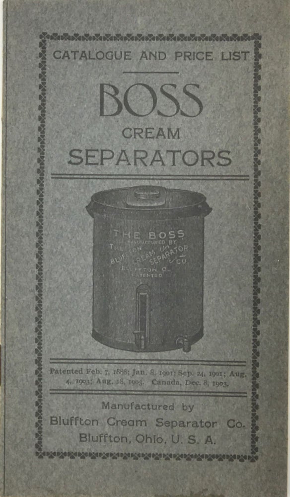 Item #67660 CATALOGUE AND PRICE LIST. BOSS CREAM SEPARATORS. Manufactured by Bluffton Cream Separator Co. Bluffton, Ohio. U. S. A. [cover title]