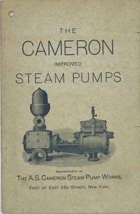 Item #67662 THE CAMERON PATENT STEAM PUMPS, Manufactured by the A. S. Cameron Steam Pump Works,...