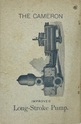 THE CAMERON PATENT STEAM PUMPS, Manufactured by the A. S. Cameron Steam Pump Works, Foot of East 23d Street, New York.