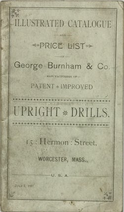 Item #67664 ILLUSTRATED CATALOGUE AND PRICE LIST OF GEO. BURNHAM & CO., Manufactures of Patent...