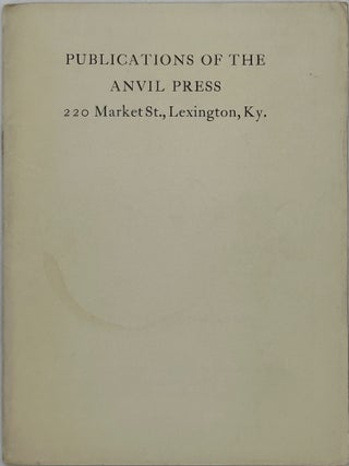 Item #67705 PUPLICATIONS OF THE ANVIL PRESS, 200 MARKET ST., LEXINGTON, KY [cover title