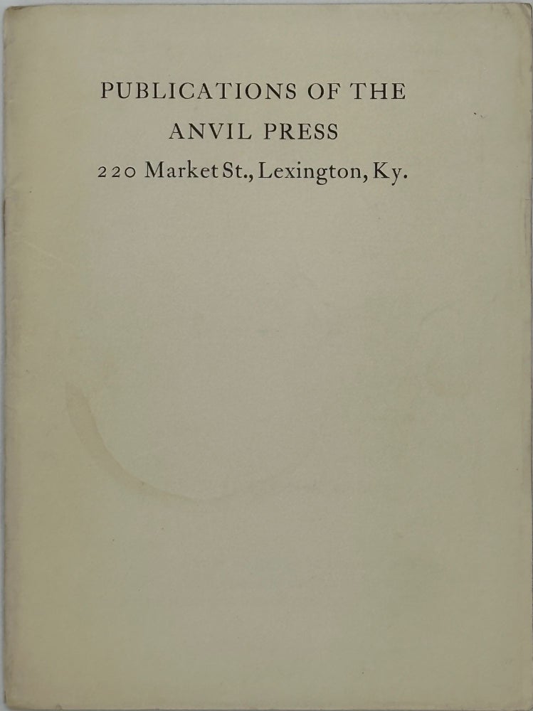 Item #67705 PUPLICATIONS OF THE ANVIL PRESS, 200 MARKET ST., LEXINGTON, KY [cover title]