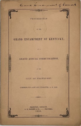 Item #67729 PROCEEDINGS OF THE GRAND ENCAMPMENT OF KENTUCKY AT A GRAND COMMUNION, IN THE CITY OF...