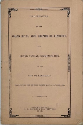 Item #67730 PROCEEDINGS OF THE GRAND ROYAL ARCH CHAPTER OF KENTUCKY, at a Grand Annual...
