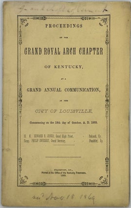 Item #67731 PROCEEDINGS OF THE GRAND ROYAL ARCH CHAPTER OF KENTUCKY, at a Grand Annual...