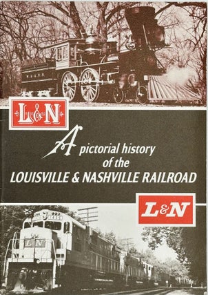 Item #67758 L&N: A PICTORIAL HISTORY OF THE LOUISVILLE & NASHVILLE RAILROAD [cover title