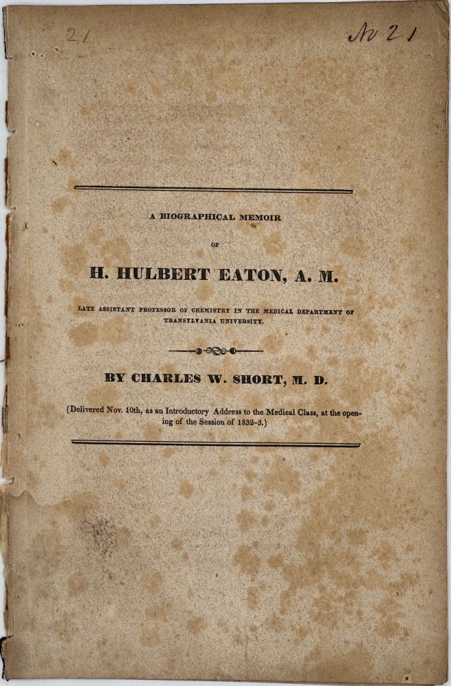 Item #67770 A BIOGRAPHICAL MEMOIR OF H. HUBERT EATON, A.M., Late Assistant Professor of Chemistry in the Medical Department of Transylvania University. Delivered Nov. 10th, as an Introductory Address to the Medical Class, at the opening of the Session of 1832-3. Charles W. SHORT.