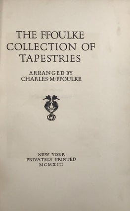 Item #67776 THE FFOULKE COLLECTION OF TAPESTRIES. Charles Mather FFOULKE, Sarah Cushing Ffloulke