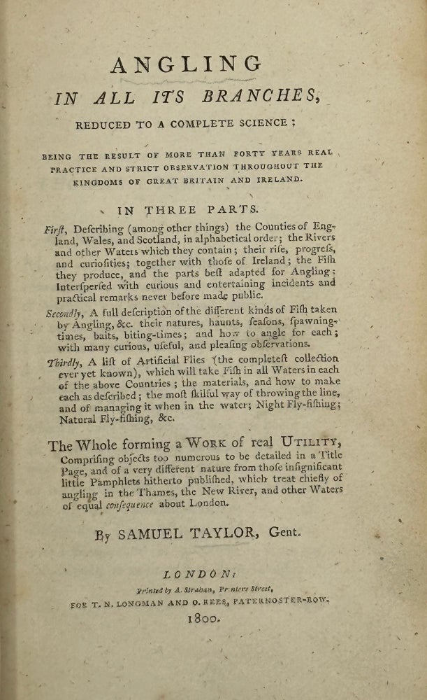 Item #67838 ANGLING IN ALL THE BRANCHES, REDUCED TO A COMPLETE SCIENCE; Being the Result of More Than Forty Years Real Practice and Strict Observation throughout the Kingdoms of Great Britain and Ireland. In three parts. Samuel TAYLOR.