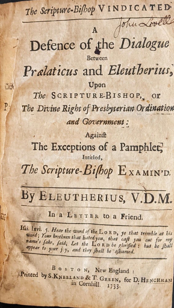 Item #67854 ELEUTHERIUS. The Scripture-Bishop Vindicated. A Defence of the Dialogue between Praelaticus and Eleutherius, upon the Scripture-Bishop, or the Divine Right of Presbyterian Ordination and Government: Against the Exception of a Pamphlet, intitled, The Scripture-Bishop Examin’d. Jonathan DICKINSON.