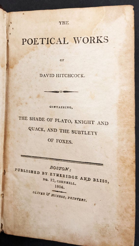Item #67858 THE POETICAL WORKS. Containing, The Shade of Plato, Knight and Quack, and the Subtlety of Foxes. David HITCHCOCK.