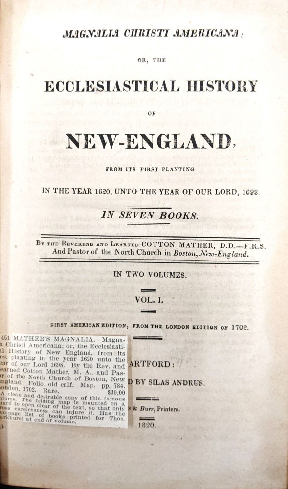 Item #67859 MAGNALIA CHRISTI AMERICANA: or, the Ecclesiastical History of New England from its First Planting in the year 1620, unto the Year of our Lord, 1698. In Seven Books. Cotton MATHER.