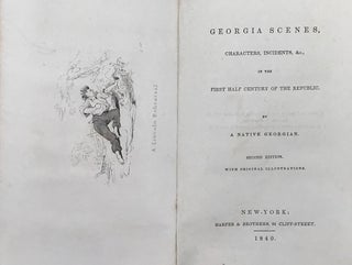 Item #67865 GEORGIA SCENES, CHARACTERS, INCIDENTS, &c., IN THE FIRST HALF CENTURY OF THE...