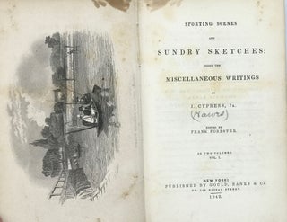 Item #67870 SPORTING SCENES AND SUNDRY SKETCHES; Being the Miscellaneous Writings of J. Cypress,...