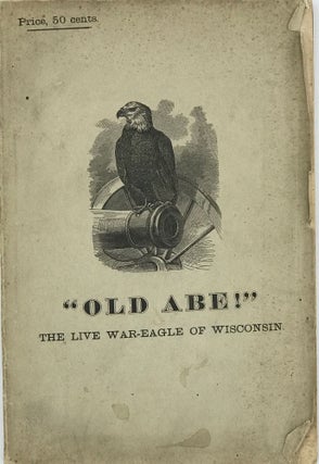 THE SOLDIER BIRD. "Old Abe:" The live war-eagle of Wisconsin, that served a three years' campaign in the Great Rebellion