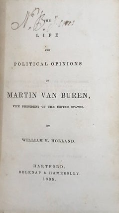 Item #67874 THE LIFE AND POLITICAL OPINIONS OF MARTIN VAN BUREN, Vice President of the United...