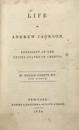 Item #67877 LIFE OF ANDREW JACKSON, President of the United States. William COBBETT